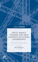 MIKTA, middle powers, and new dynamics of global governance : the G20's evolving agenda /