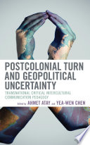 Postcolonial turn and geopolitical uncertainty : transnational critical intercultural communication pedagogy /