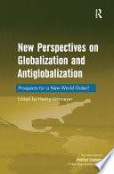 New perspectives on globalization and antiglobalization  : prospects for a new world order? /