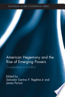 American hegemony and the rise of emerging powers : cooperation or conflict /