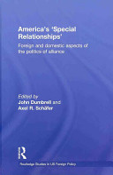 America's 'special relationships' : foreign and domestic aspects of the politics of alliance /