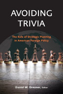 Avoiding trivia : the role of strategic planning in American foreign policy /