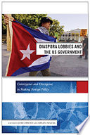 Diaspora lobbies and the US government : convergence and divergence in making foreign policy /