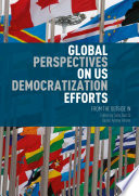 Global perspectives on US democratization efforts : from the outside in /