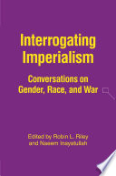 Interrogating Imperialism : Conversations on Gender, Race, and War /