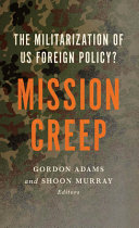 Mission creep : the militarization of US foreign policy? /