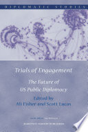 Trials of engagement : the future of US public diplomacy /