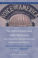 The United States and public diplomacy : new directions in cultural and international history /