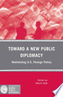 Toward a New Public Diplomacy : Redirecting U.S. Foreign Policy /