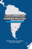 Latin American Foreign Policies : Between Ideology and Pragmatism /