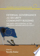 External governance as security community building : the limits and potential of the European Neighbourhood Policy /