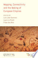 Mapping, connectivity, and the making of European empires /