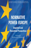 Normative Power Europe : Empirical and Theoretical Perspectives /