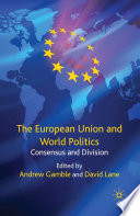 The European Union and World Politics : Consensus and Division /