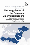 The neighbours of the European Union's neighbours : diplomatic and geopolitical dimensions beyond the European neighbourhood policy /