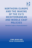 Northern Europe and the making of the EU's Mediterranean and Middle East policies : normative leaders or passive bystanders? /