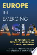 Europe in emerging Asia : opportunities and obstacles in political and economic encounters /
