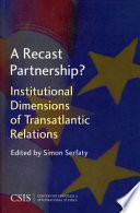 A recast partnership? : institutional dimensions of transatlantic relations /