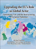 Upgrading the EU's role as global actor : institutions, law and the restructuring of European diplomacy / Michael Emerson ... [et. al.].