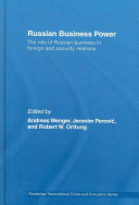 Russian business power : the role of Russian business in foreign and security relations /