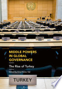 Middle powers in global governance : the rise of Turkey /