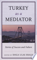 Turkey as a mediator : stories of success and failure /
