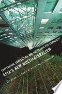 Asia's new multilateralism : cooperation, competition, and the search for community /