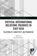 Critical international relations theories in East Asia : relationality, subjectivity, and pragmatism /