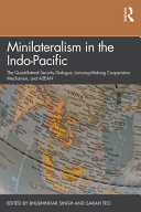 Minilateralism in the Indo-Pacific : the Quadrilateral Security Dialogue, Lancang-Mekong Cooperation Mechanism, and ASEAN /