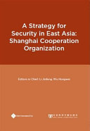 A strategy for security in East Asia : the Shanghai Cooperation Organization /