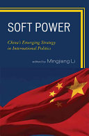 Soft power : China's emerging strategy in international politics /