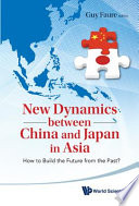 New dynamics between China and Japan in Asia : how to build the future from the past? /
