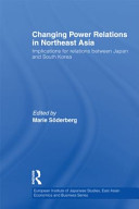 Changing power relations in Northeast Asia : implications for relations between Japan and South Korea /