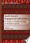 South Korea's engagement with Africa a history of the relationship in multiple aspects /