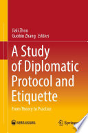 A Study of Diplomatic Protocol and Etiquette : From Theory to Practice /