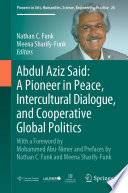 Abdul Aziz Said: A Pioneer in Peace, Intercultural Dialogue, and Cooperative Global Politics : With a Foreword by Mohammed Abu-Nimer and Prefaces by Nathan C. Funk and Meena Sharify-Funk /