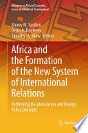 Africa and the Formation of the New System of International Relations : Rethinking Decolonization and Foreign Policy Concepts /