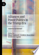 Alliances and Power Politics in the Trump Era : America In Retreat? /