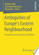 Ambiguities of Europe's Eastern Neighbourhood  : Perspectives from Germany and Poland  /