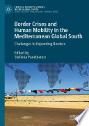 Border Crises and Human Mobility in the Mediterranean Global South : Challenges to Expanding Borders /