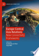 Europe-Central Asia Relations  : New Connectivity Frameworks /