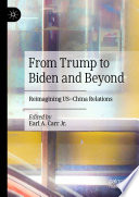 From Trump to Biden and Beyond : Reimagining US-China Relations /