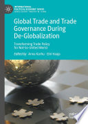Global Trade and Trade Governance During De-Globalization : Transforming Trade Policy for Not-So-United World  /