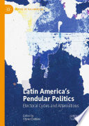Latin America's Pendular Politics : Electoral Cycles and Alternations /