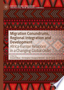 Migration Conundrums, Regional Integration and Development : Africa-Europe Relations in a Changing Global Order /