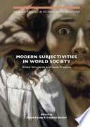 Modern Subjectivities in World Society       : Global Structures and Local Practices /