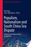 Populism, Nationalism and South China Sea Dispute : Chinese and Southeast Asian Perspectives /