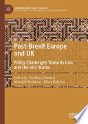 Post-Brexit Europe and UK : Policy Challenges Towards Iran and the GCC States /