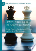 Power Transition in the Anarchical Society : Rising Powers, Institutional Change and the New World Order  /