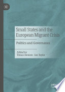 Small States and the European Migrant Crisis : Politics and Governance /